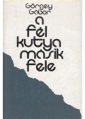 Görgey Gábor - A fél kutya másik fele