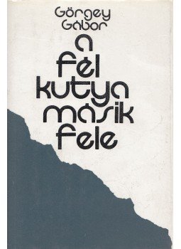 Görgey Gábor - A fél kutya másik fele Görgey Gábor - A fél kutya másik fele, Budapest 1983 antikvár könyv