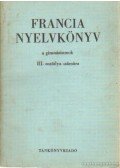 Bogdány Ferenc - Francia nyelvkönyv a gimnáziumok III. osztálya számára