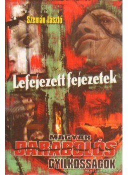 Szemán László - Lefejezett fejezetek Szemán László - Lefejezett fejezetek, Gyöngyös 2003 antikvár könyv