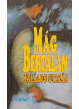 Mág Bertalan - Halálos utazás Mág Bertalan - Halálos utazás, Budapest 1998 antikvár könyv