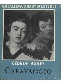 Czobor Ágnes - Caravaggio Czobor Ágnes - Caravaggio, Budapest 1960 antikvár könyv