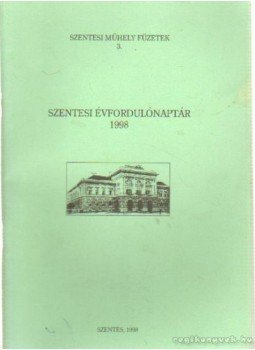 Labádi Lajos - Szentesi évfordulónaptár 1998 Labádi Lajos - Szentesi évfordulónaptár 1998, Szentes 1998 antikvár könyv