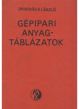 Dr. Kovács László - Gépipari anyagtáblázatok Dr. Kovács László - Gépipari anyagtáblázatok, Budapest 1976 antikvár könyv