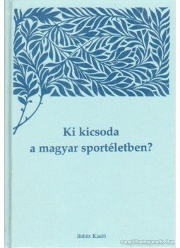 Kozák Péter - Ki kicsoda a magyar sportéletben? III. kötet (S-Z) Kozák Péter - Ki kicsoda a magyar sportéletben? III. kötet (S-Z), 0 antikvár könyv