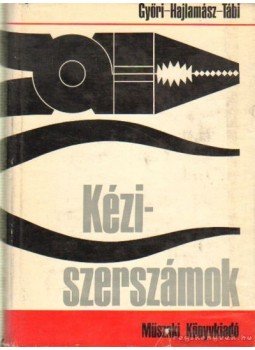 Győri Ferenc- Hajlamász Dezső, Tábi Vendel - Kéziszerszámok Győri Ferenc- Hajlamász Dezső, Tábi Vendel - Kéziszerszámok, Budapest 1968 antikvár könyv