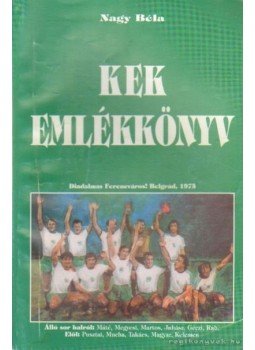 Nagy Béla - KEK emkékkönyv Nagy Béla - KEK emkékkönyv, Budapest 2005 antikvár könyv
