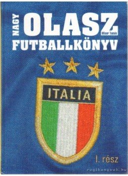 Misur Tamás - Nagy Olasz Futballkönyv I. rész Misur Tamás - Nagy Olasz Futballkönyv I. rész, Budapest 2005 antikvár könyv