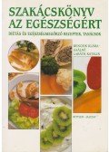 Bencsik Klára,Gaálné Labáth Katalin - Szakácskönyv az egészségért