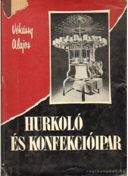 Vékássy Alajos dr. - Hurkoló- és konfekcióipar Vékássy Alajos dr. - Hurkoló- és konfekcióipar, Budapest 1960 antikvár könyv