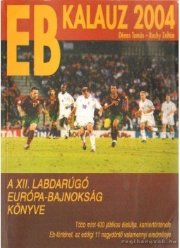 Dénes Tamás - Rochy Zoltán - EB kalauz 2004. Dénes Tamás - Rochy Zoltán - EB kalauz 2004., Budapest 2004 antikvár könyv