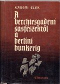 Karsai Elek - A berchtesgadeni sasfészektől a berlini bunkerig