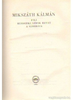 Mikszáth Kálmán - Fili / Mindenki lépik egyet / A Sipsirica Mikszáth Kálmán - Fili / Mindenki lépik egyet / A Sipsirica, Budapest 1961 antikvár könyv