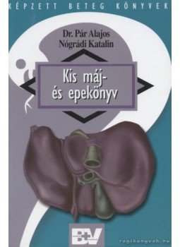 Pár Alajos, Nógrádi Katalin - Kis máj- és epekönyv Pár Alajos, Nógrádi Katalin - Kis máj- és epekönyv, 2001 antikvár könyv