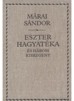 Márai Sándor - Eszter hagyatéka és három kisregény Márai Sándor - Eszter hagyatéka és három kisregény, Budapest 2006 antikvár könyv