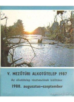Balogh Géza - V. Mezőtúri Alkotótelep 1987. Balogh Géza - V. Mezőtúri Alkotótelep 1987., 0 antikvár könyv