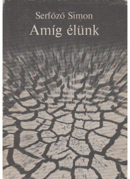 Serfőző Simon - Amíg élünk Serfőző Simon - Amíg élünk, Budapest 1978 antikvár könyv
