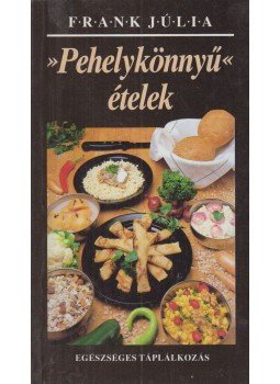 Frank Júlia - Pehelykönnyű ételek Frank Júlia - Pehelykönnyű ételek, Budapest 1991 antikvár könyv