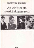 Karinthy Frigyes - Az elátkozott munkáskisasszony