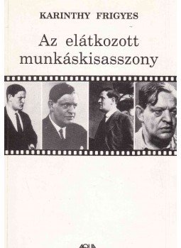 Karinthy Frigyes - Az elátkozott munkáskisasszony Karinthy Frigyes - Az elátkozott munkáskisasszony, Budapest 1992 antikvár könyv