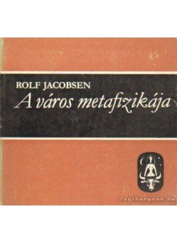 Jacobsen, Rolf - A város metafizikája Jacobsen, Rolf - A város metafizikája, Budapest 1978 antikvár könyv