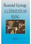 Konrád György - A láthatatlan hang