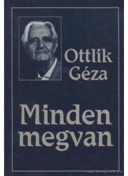 Ottlik Géza - Minden megvan Ottlik Géza - Minden megvan, Budapest 1991 antikvár könyv
