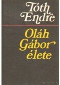 Tóth Endre - Oláh Gábor élete