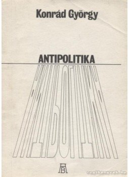 Konrád György - Antipolitika Konrád György - Antipolitika, Budapest 1986 antikvár könyv