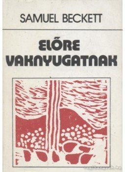 Samuel Beckett - Előre vaknyugatnak Samuel Beckett - Előre vaknyugatnak, Budapest 1989 antikvár könyv