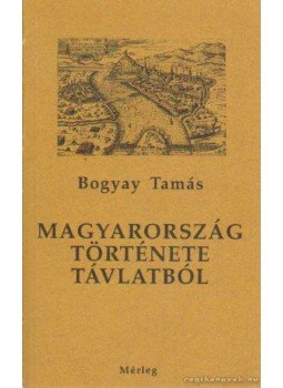 Bogyay Tamás - Magyarország története távlatból Bogyay Tamás - Magyarország története távlatból, Bécs-Budapest-München 1993 antikvár könyv