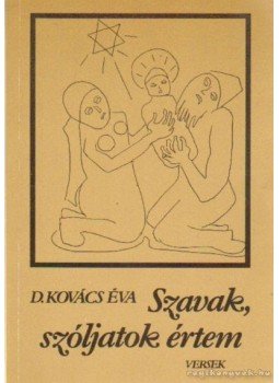 D. Kovács Éva - Szavak, szóljatok értem D. Kovács Éva - Szavak, szóljatok értem, Debrecen 1989 antikvár könyv
