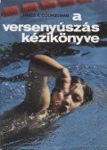 Counsilman, James E. - A versenyúszás kézikönyve