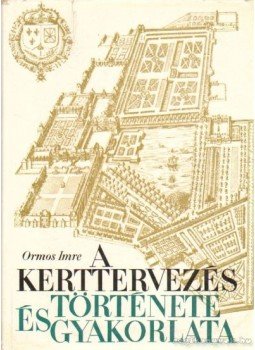 Ormos Imre - A kerttervezés története és gyakorlata, Budapest 1967 antikvár könyv
