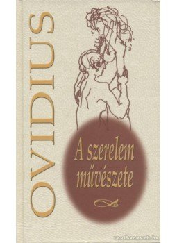 Ovidius Naso, Publius - A szerelem művészete Ovidius Naso, Publius - A szerelem művészete, Budapest 0 antikvár könyv