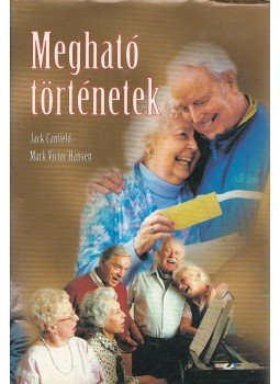 Seeger, Amy, Meyer, Paul J., Jack Canfield, Mark Victor Hansen - Megható történetek Seeger, Amy, Meyer, Paul J., Jack Canfield, Mark Victor Hansen - Megható történetek, Budapest 2001 antikvár könyv