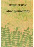 Fehér Ferenc - Akác és márvány