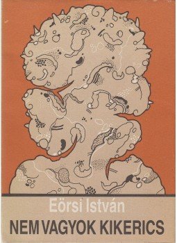 Eörsi István - Nem vagyok kikerics Eörsi István - Nem vagyok kikerics, Budapest 1990 antikvár könyv