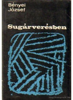 Bényei József - Sugárverésben Bényei József - Sugárverésben, Budapest 1969 antikvár könyv