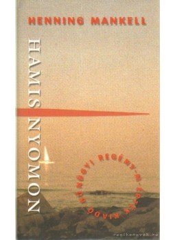 Henning Mankell - Hamis nyomon Henning Mankell - Hamis nyomon, Budapest 2005 antikvár könyv