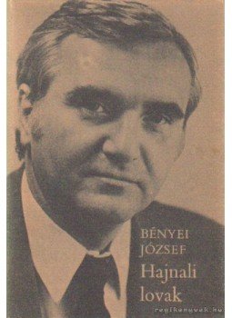 Bényei József - Hajnali lovak Bényei József - Hajnali lovak, Budapest 1984 antikvár könyv