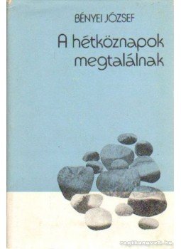 Bényei József - A hétköznapok magtalálnak Bényei József - A hétköznapok magtalálnak, Budapest 1975 antikvár könyv