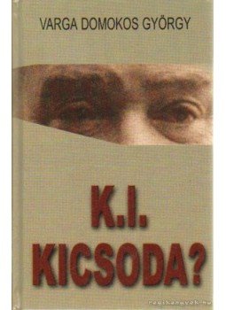 Varga Domokos György - K.I. kicsoda? Varga Domokos György - K.I. kicsoda?, Budapest 1999 antikvár könyv