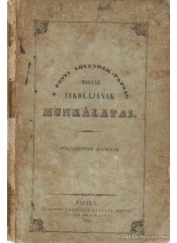 - A pesti növendék-papság magyar iskolájának munkálatai 12. évf. - A pesti növendék-papság magyar iskolájának munkálatai 12. évf., Pest 1845 antikvár könyv