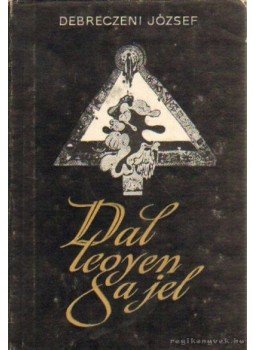 Debreczeni József - Dal legyen a jel Debreczeni József - Dal legyen a jel, Novi Sad 1966 antikvár könyv