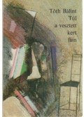 Tóth Bálint - Túl a vesztett kert fáin