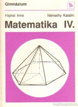 Hajnal Imre, Némethy Katalin - Matematika IV. Hajnal Imre, Némethy Katalin - Matematika IV., Budapest 1993 antikvár könyv