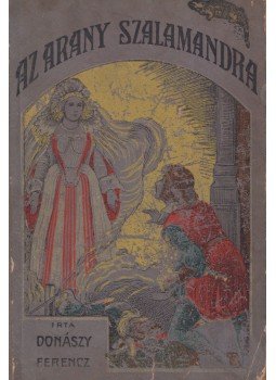 Donászy Ferenc - Az arany szalamandra Donászy Ferenc - Az arany szalamandra, Budapest 1906 antikvár könyv