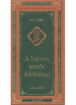 Rejtő Jenő, P. Howard - A három testőr Afrikában Rejtő Jenő, P. Howard - A három testőr Afrikában, Pécs 2005 antikvár könyv