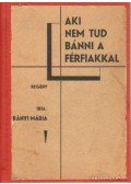 T. Arányi Mária - Aki nem tud bánni a férfiakkal